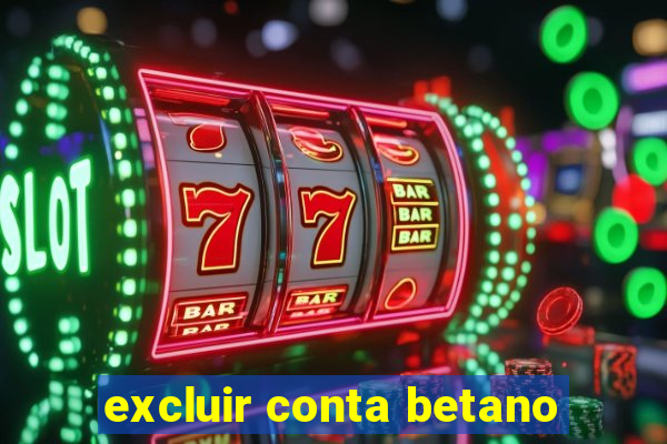 excluir conta betano